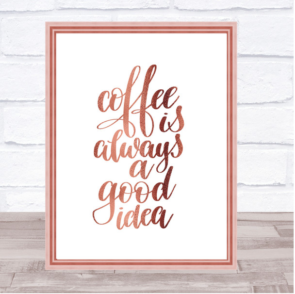 Coffee Is Always A Good Idea Quote Print Poster Rose Gold Wall Art