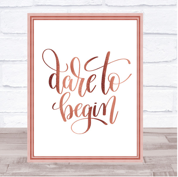 Dare To Begin Quote Print Poster Rose Gold Wall Art