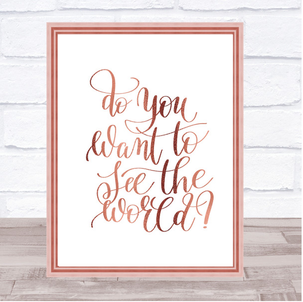 Do You Want To See The World Quote Print Poster Rose Gold Wall Art