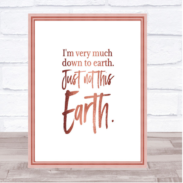 Down To Earth Quote Print Poster Rose Gold Wall Art