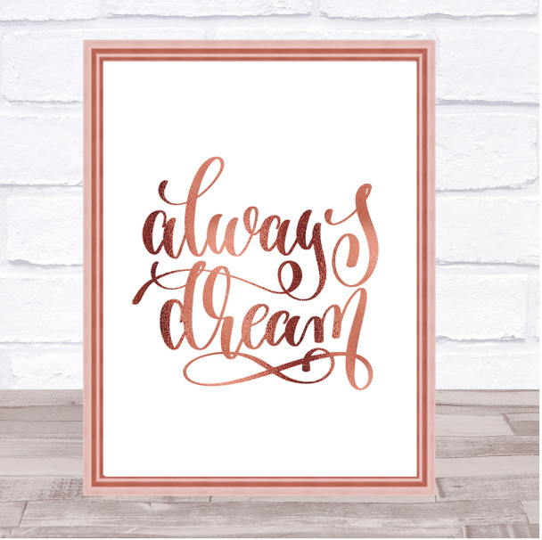 Always Dream Quote Print Poster Rose Gold Wall Art