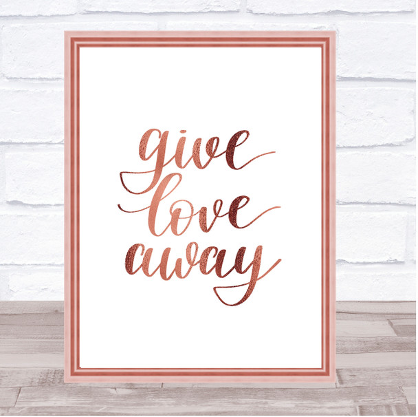 Give Love Away Quote Print Poster Rose Gold Wall Art