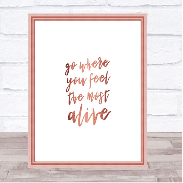 Go Where You Feel Alive Quote Print Poster Rose Gold Wall Art