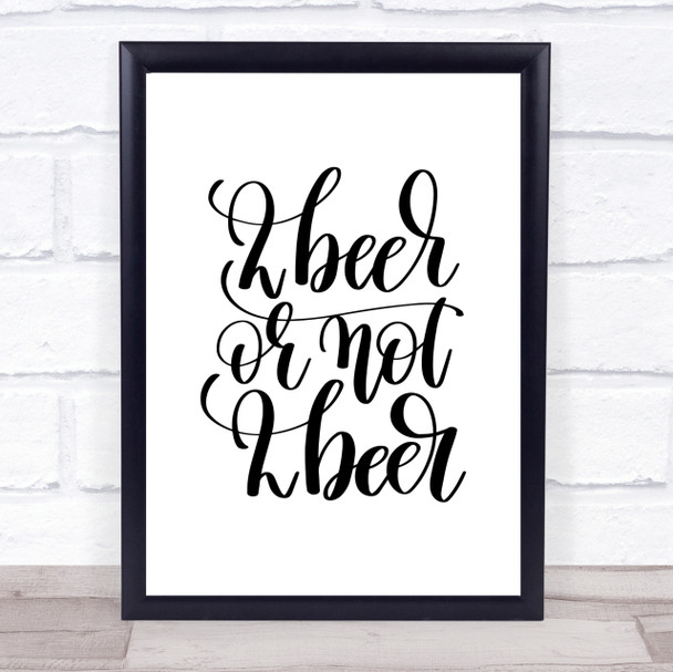 2 Beer Or Not Quote Print Poster Typography Word Art Picture