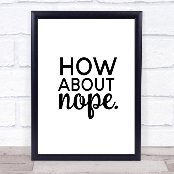 How About Nope Quote Print Poster Typography Word Art Picture
