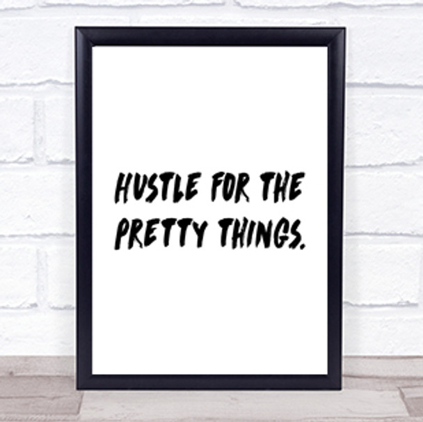 Hustle For The Pretty Things Quote Print Poster Typography Word Art Picture