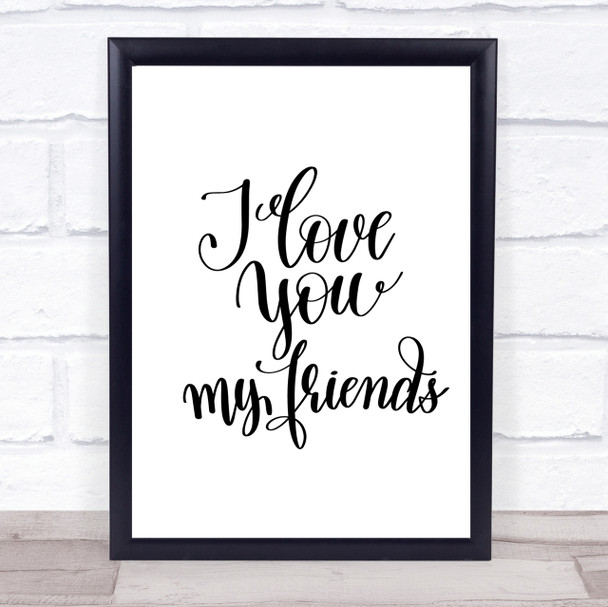 I Love You Friends Quote Print Poster Typography Word Art Picture