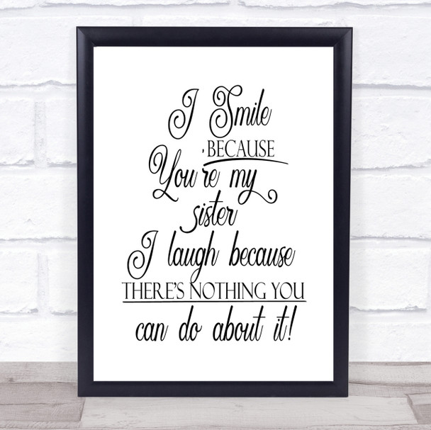 I Smile Because Sister Quote Print Poster Typography Word Art Picture