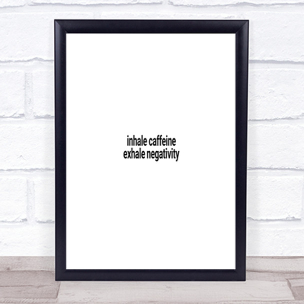 Inhale Caffeine Exhale Negativity Quote Print Poster Typography Word Art Picture