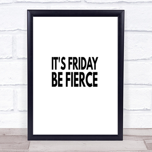 Its Friday Be Fierce Quote Print Poster Typography Word Art Picture