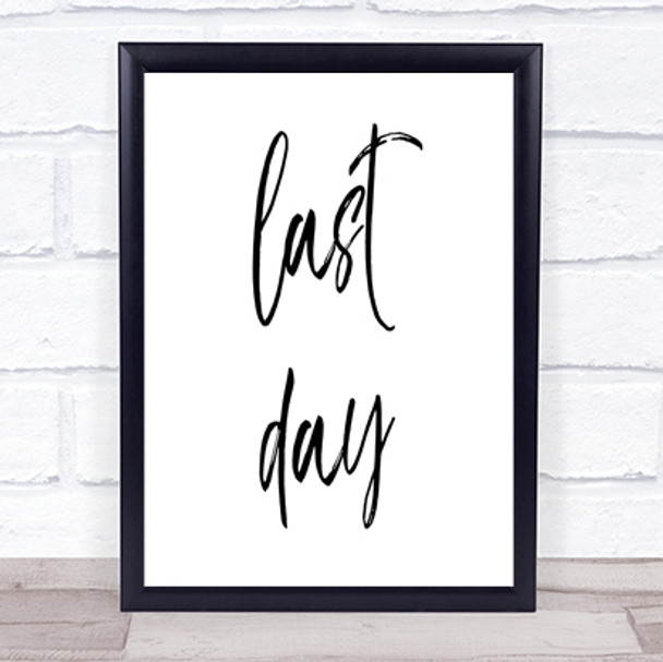 Last Day Quote Print Poster Typography Word Art Picture