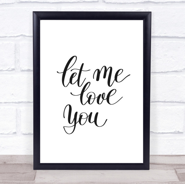 Let Me Love You Quote Print Poster Typography Word Art Picture