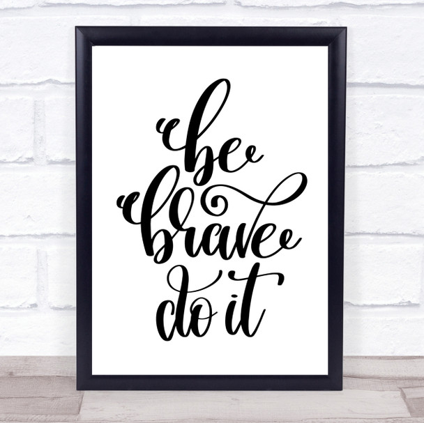 Be Brave Do It Quote Print Poster Typography Word Art Picture