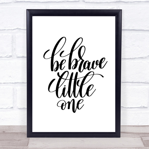 Be Brave Little One Quote Print Poster Typography Word Art Picture