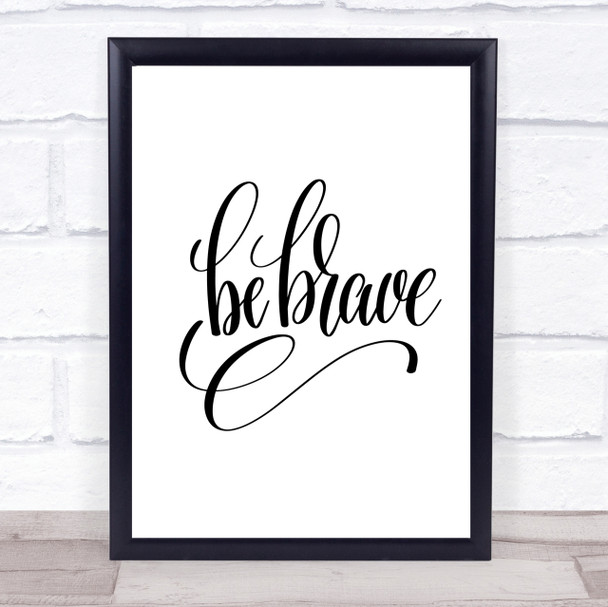 Be Brave Swirl Quote Print Poster Typography Word Art Picture
