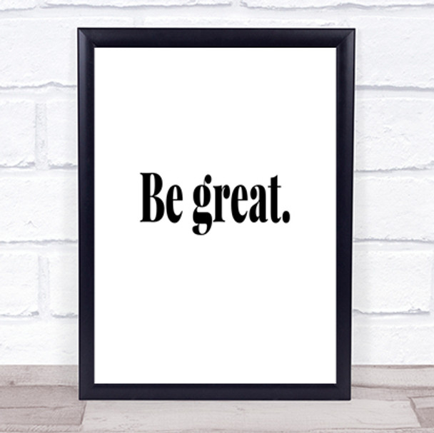 Be Great Quote Print Poster Typography Word Art Picture