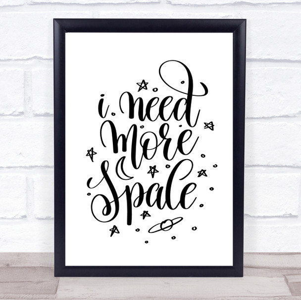 Need More Space Quote Print Poster Typography Word Art Picture