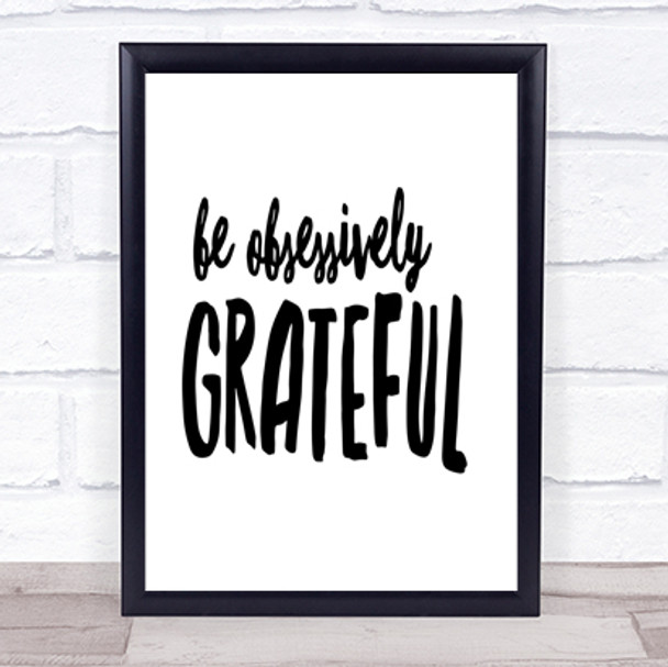 Be Obsessively Grateful Quote Print Poster Typography Word Art Picture