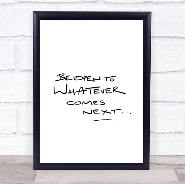 Be Open To What's Next Quote Print Poster Typography Word Art Picture