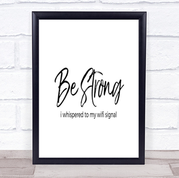Be Strong WIFI Signal Quote Print Poster Typography Word Art Picture