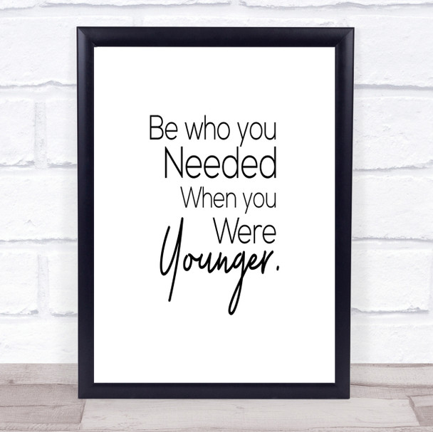 Be Who You Needed Quote Print Poster Typography Word Art Picture