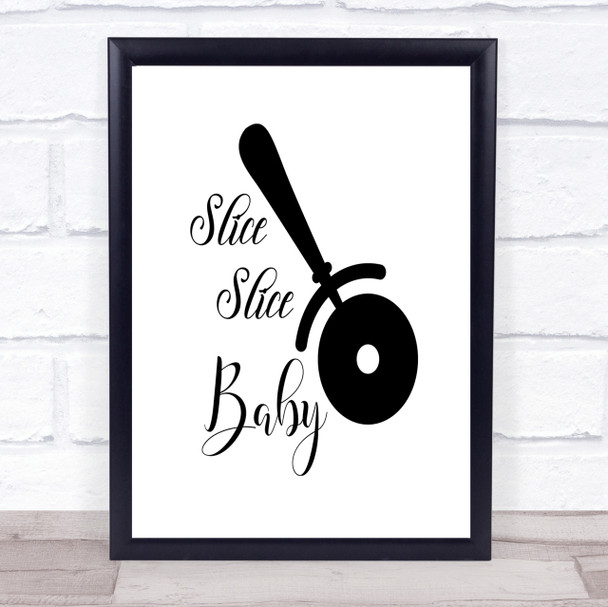 Slice Slice Baby Quote Print Poster Typography Word Art Picture