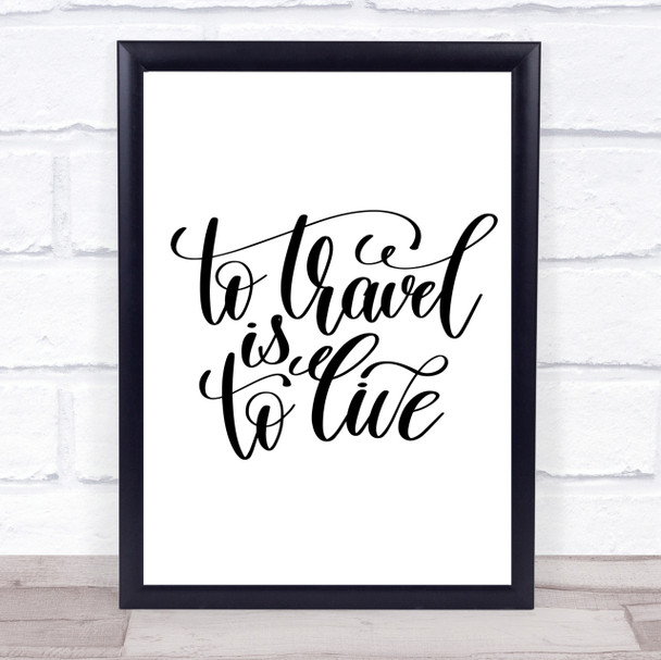 To Travel Is To Live Swirl Quote Print Poster Typography Word Art Picture