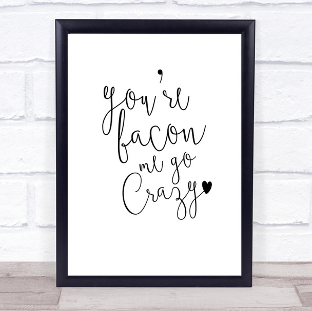 You're Bacon Me Go Crazy Quote Print Poster Typography Word Art Picture
