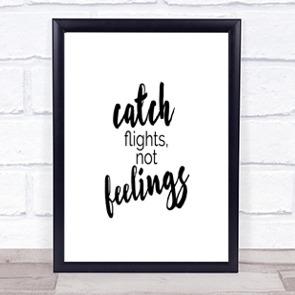 Catch Flights Not Feelings Quote Print Poster Typography Word Art Picture