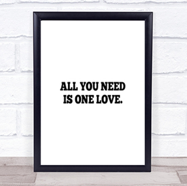 All You Need Is One Love Quote Print Poster Typography Word Art Picture