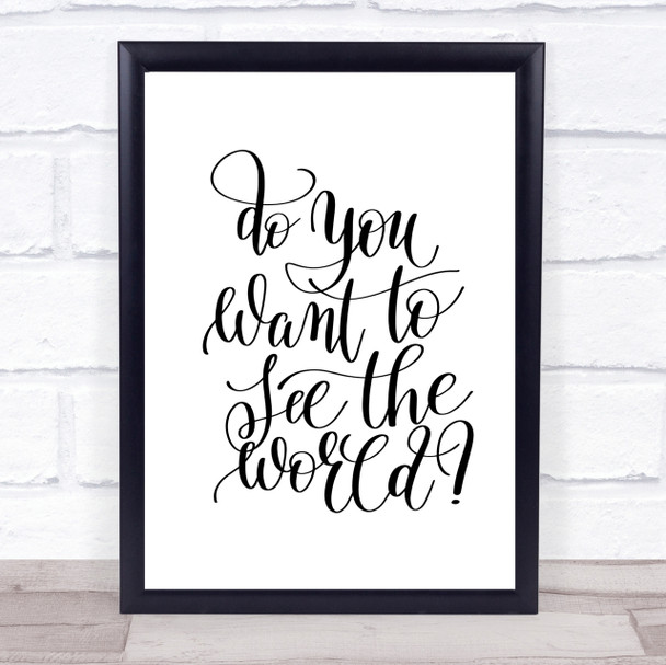 Do You Want To See The World Quote Print Poster Typography Word Art Picture