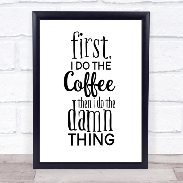 First I Do The Coffee Quote Print Poster Typography Word Art Picture