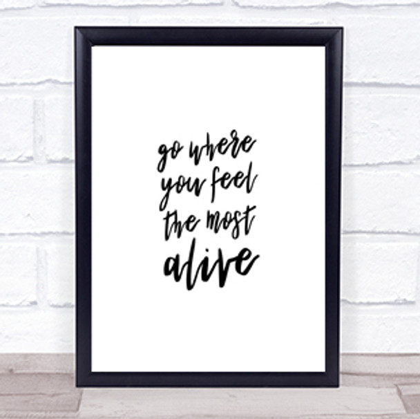 Go Where You Feel Alive Quote Print Poster Typography Word Art Picture