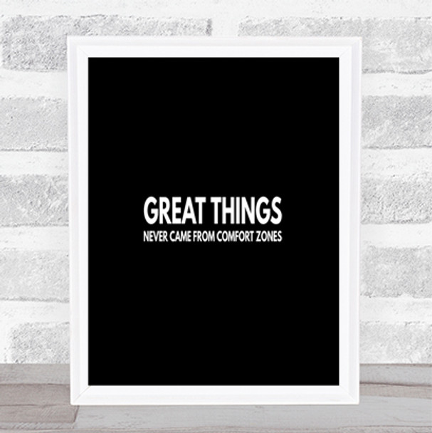 Great Things Never Came From Comfort Zones Quote Poster