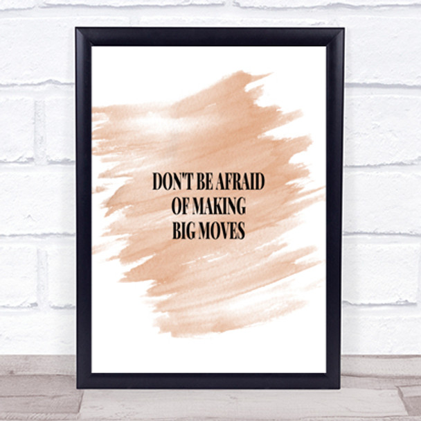 Don't Be Afraid Of Making Big Moves Quote Poster Print