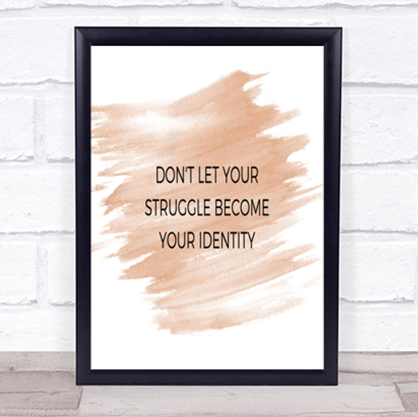 Don't Let Your Struggle Become Your Identity Quote Poster Print