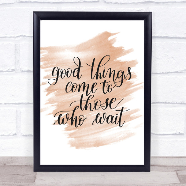 Good Things Come To Those Who Wait Quote Poster Print