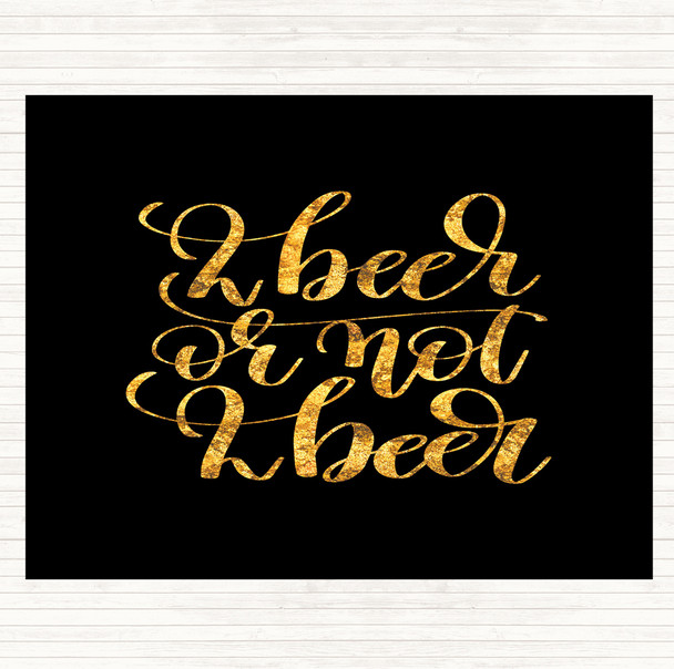 Black Gold 2 Beer Or Not Quote Mouse Mat Pad