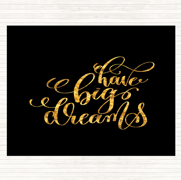Black Gold Have Big Dreams Quote Dinner Table Placemat
