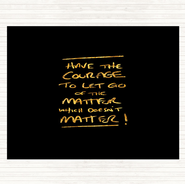 Black Gold Have Courage Quote Mouse Mat Pad