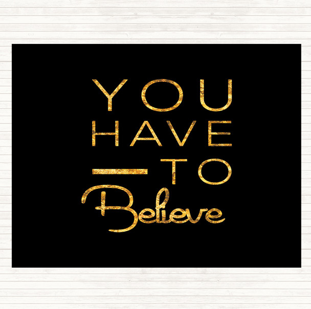 Black Gold Have To Believe Quote Mouse Mat Pad