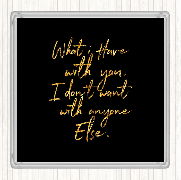 Black Gold Have With You Quote Drinks Mat Coaster