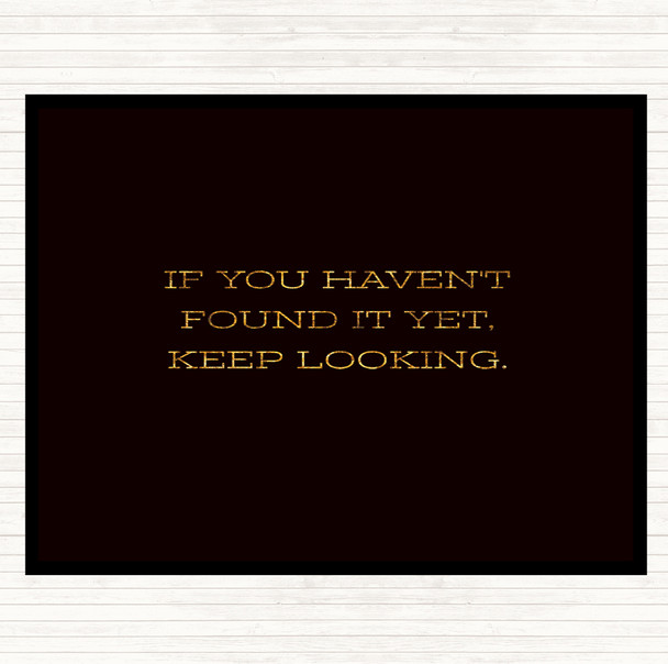 Black Gold Haven't Found Quote Mouse Mat Pad