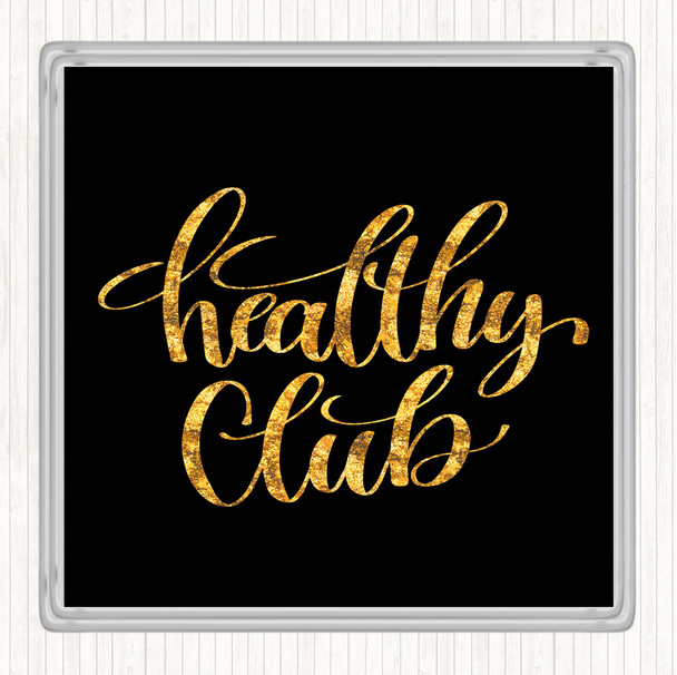 Black Gold Healthy Club Quote Drinks Mat Coaster