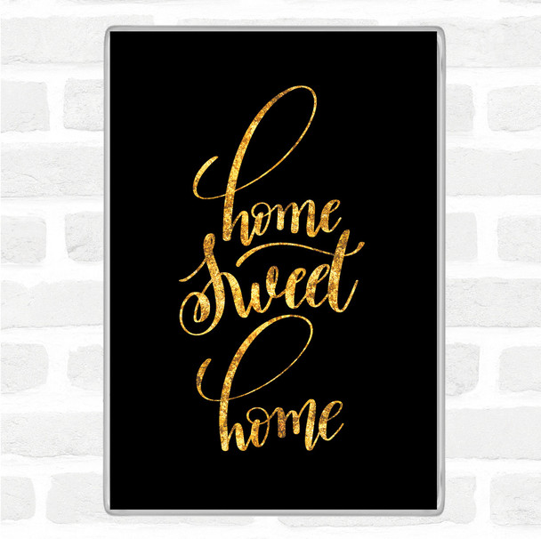 Black Gold Home Sweet Home Quote Jumbo Fridge Magnet