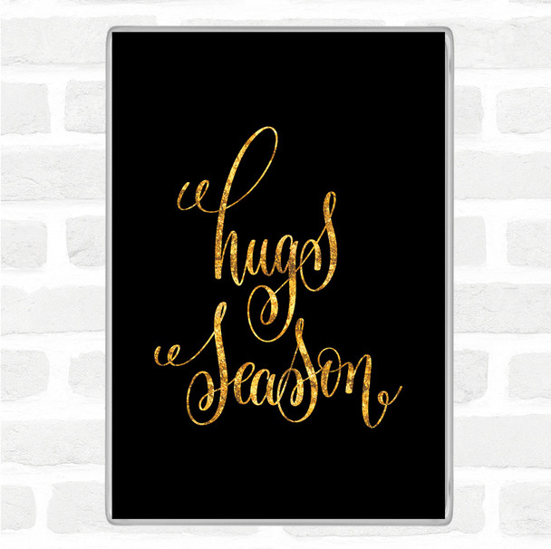 Black Gold Hugs Season Quote Jumbo Fridge Magnet