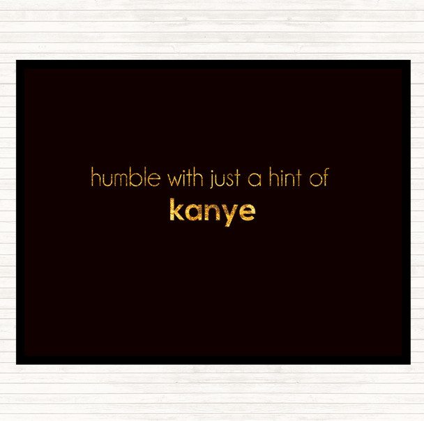 Black Gold Humble With A Hint Of Kanye Quote Mouse Mat Pad