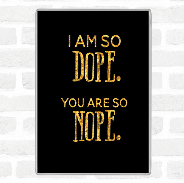 Black Gold I Am So Dope Quote Jumbo Fridge Magnet