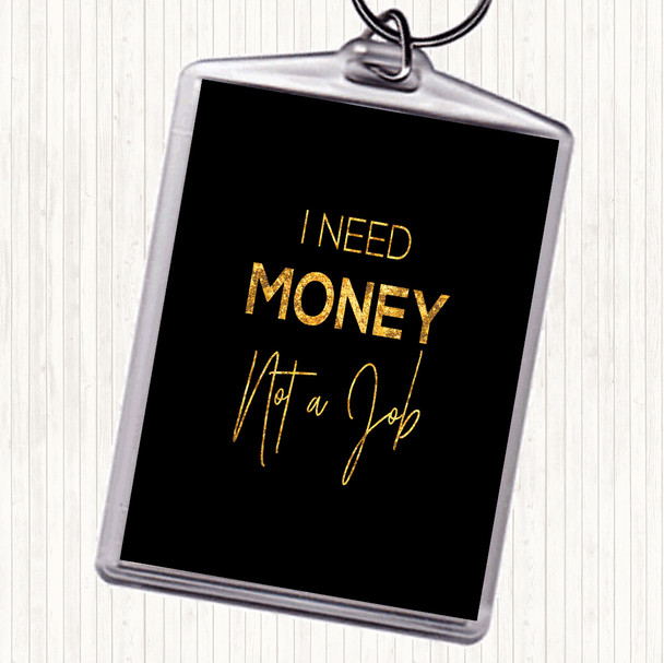 Black Gold I Need Money Quote Bag Tag Keychain Keyring