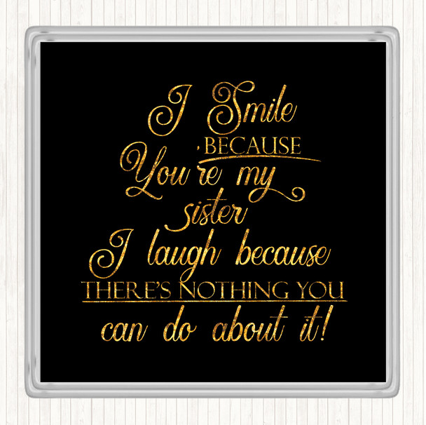 Black Gold I Smile Because Sister Quote Drinks Mat Coaster